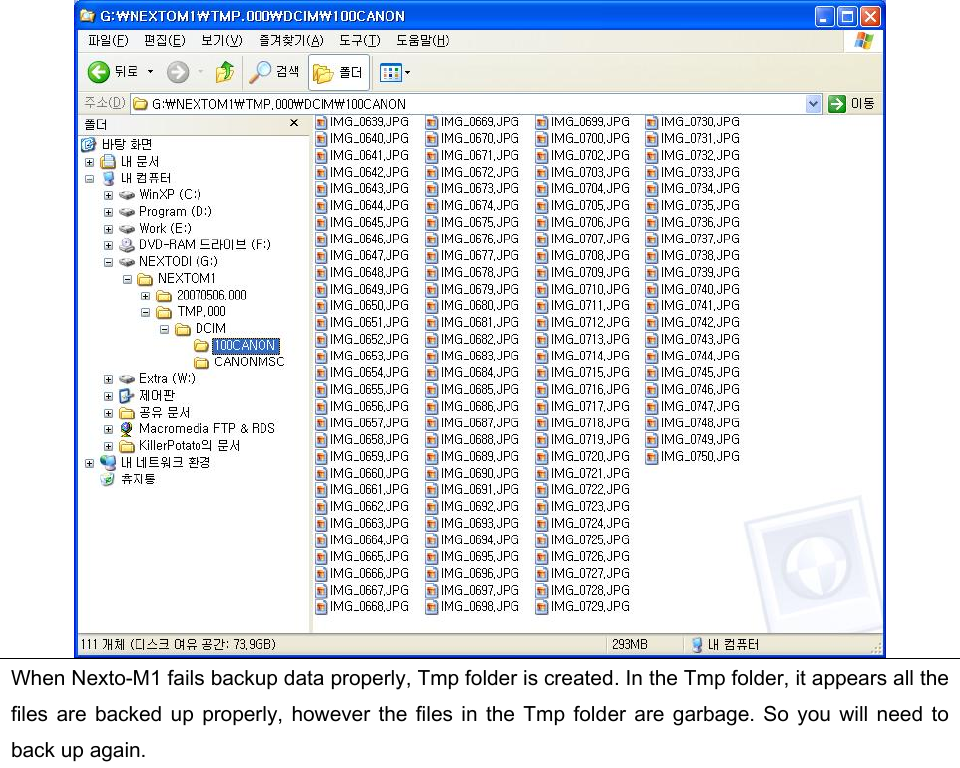  When Nexto-M1 fails backup data properly, Tmp folder is created. In the Tmp folder, it appears all the files  are  backed  up  properly, however  the  files  in the  Tmp folder  are garbage.  So you  will  need  to back up again.   