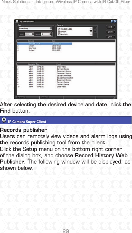 Nexxt Solutions  -  Integrated Wireless IP Camera with IR Cut-Off Filter29After selecting the desired device and date, click the Find button.Records publisherUsers can remotely view videos and alarm logs using the records publishing tool from the client.Click the Setup menu on the bottom right corner of the dialog box, and choose Record History Web Publisher. The following window will be displayed, as shown below.