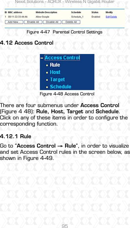 Nexxt Solutions - ACRUX - Wireless N Gigabit Router954.12 Access ControlThere are four submenus under Access Control (Figure 4 48): Rule, Host, Target and Schedule. Click on any of these items in order to conﬁgure the corresponding function.4.12.1 RuleGo to “Access Control     Rule”, in order to visualize and set Access Control rules in the screen below, as shown in Figure 4-49.Figure 4-47  Parental Control SettingsFigure 4-48 Access Control 