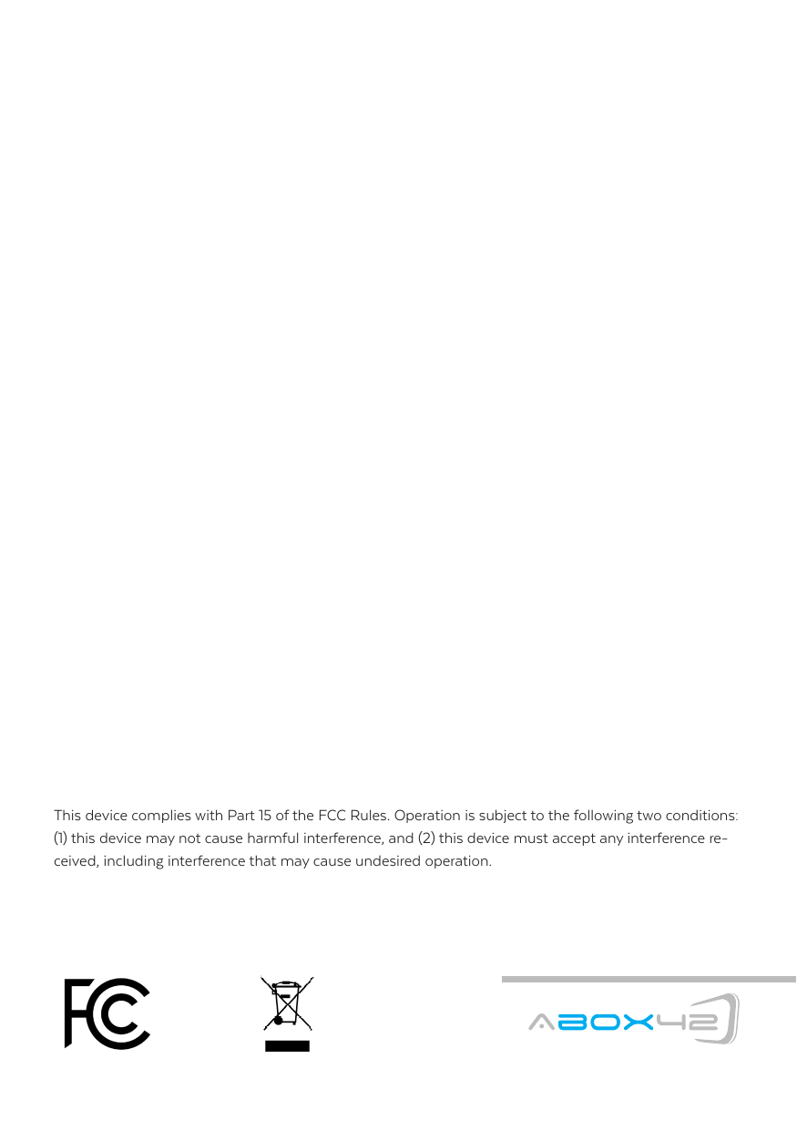 This device complies with Part 15 of the FCC Rules. Operation is subject to the following two conditions: (1) this device may not cause harmful interference, and (2) this device must accept any interference re-ceived, including interference that may cause undesired operation. 