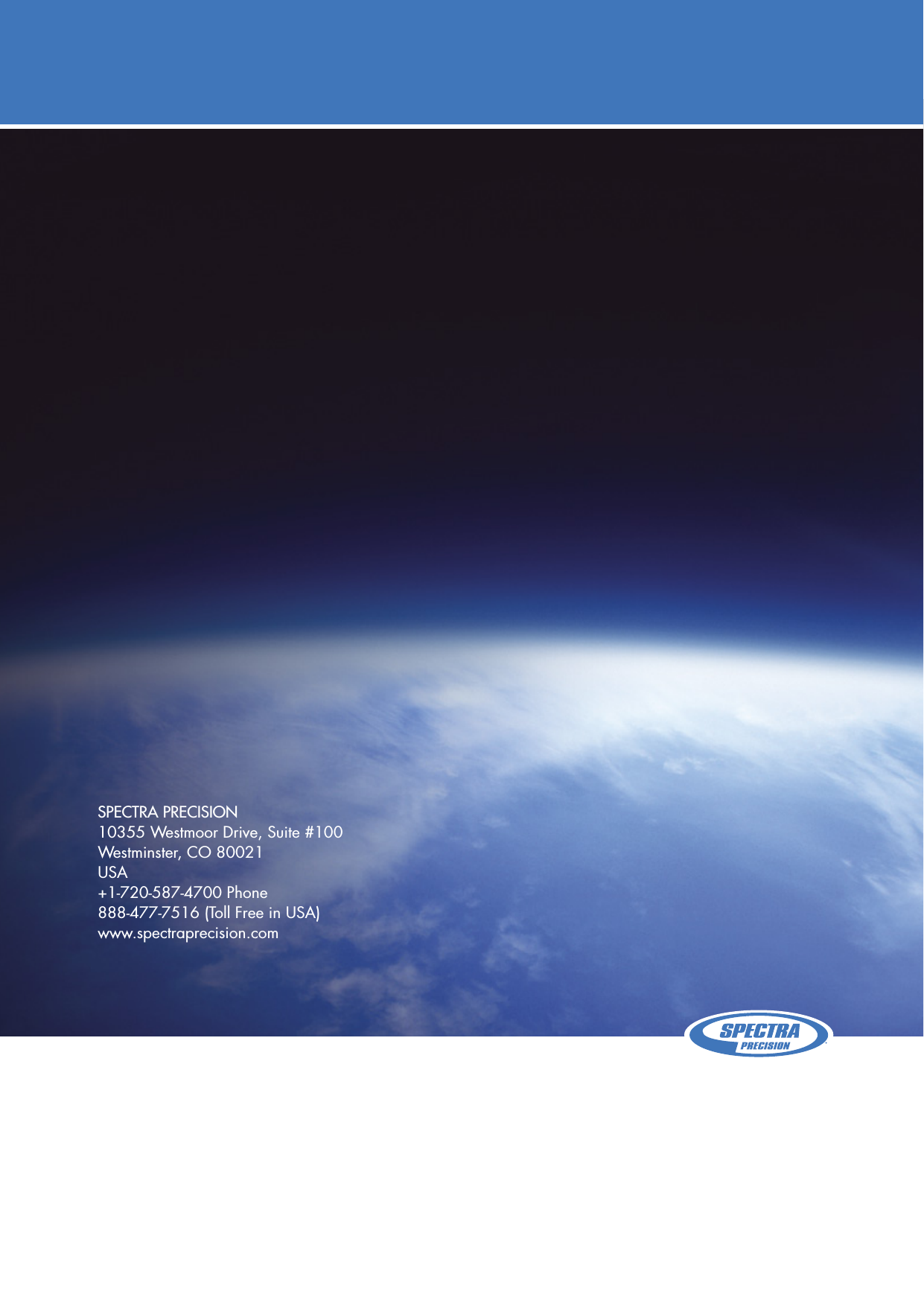 Spectra preciSion10355 Westmoor Drive, Suite #100Westminster, CO 80021USA+1-720-587-4700 Phone888-477-7516 (Toll Free in USA)www.spectraprecision.com
