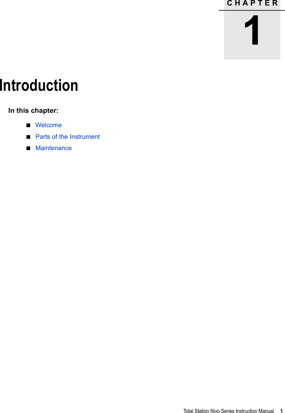 CHAPTER1Total Station Nivo Series Instruction Manual     1Introduction 1In this chapter:QWelcomeQParts of the InstrumentQMaintenance