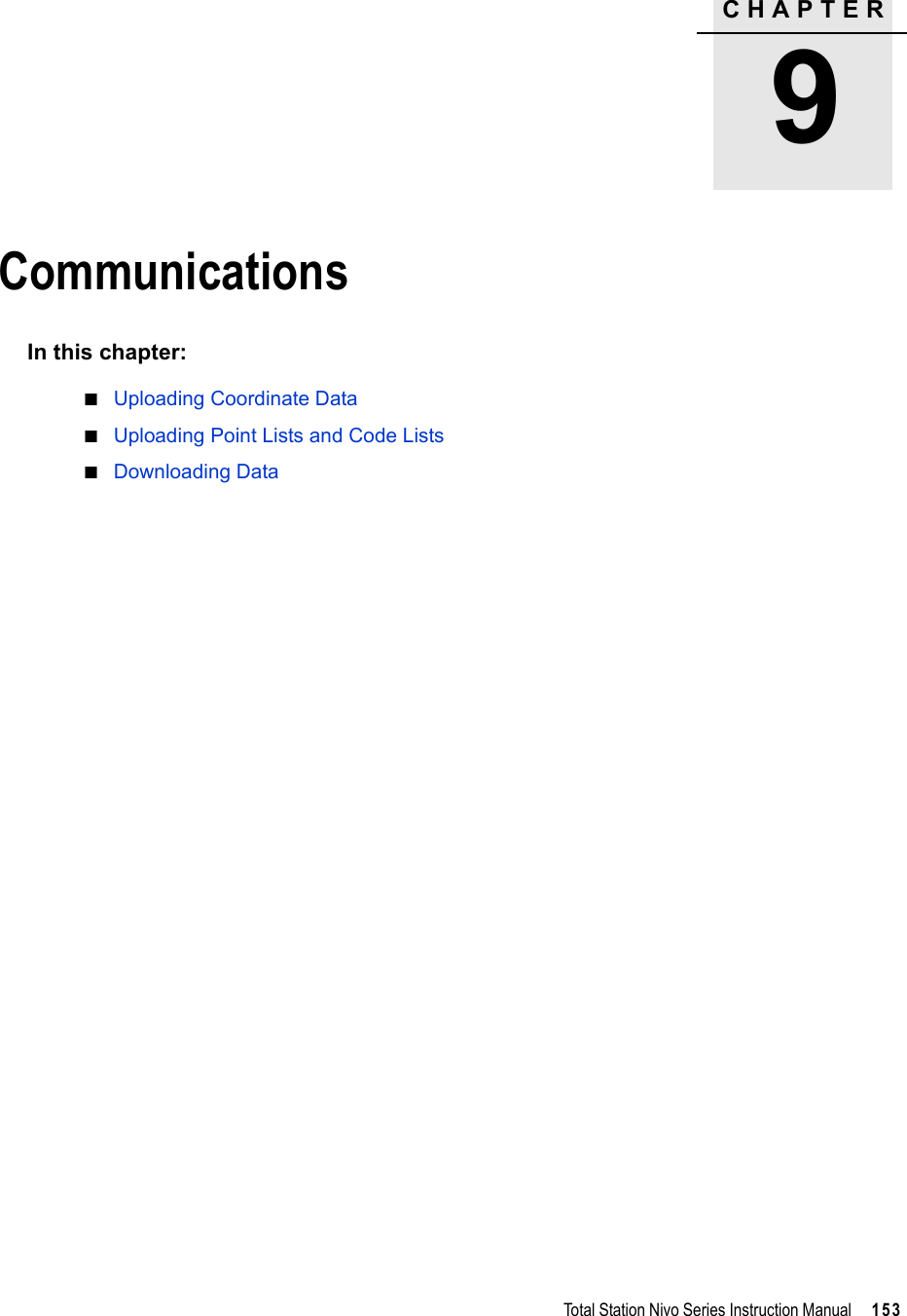 CHAPTER9Total Station Nivo Series Instruction Manual     153Communications 9In this chapter:QUploading Coordinate DataQUploading Point Lists and Code ListsQDownloading Data