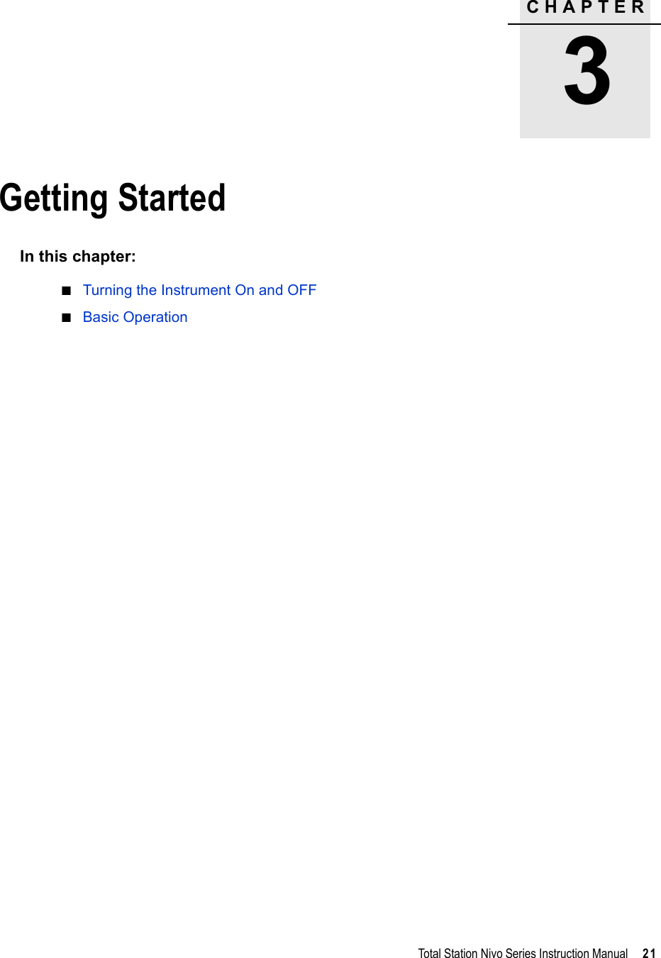 CHAPTER3Total Station Nivo Series Instruction Manual     21Getting Started 3In this chapter:QTurning the Instrument On and OFFQBasic Operation