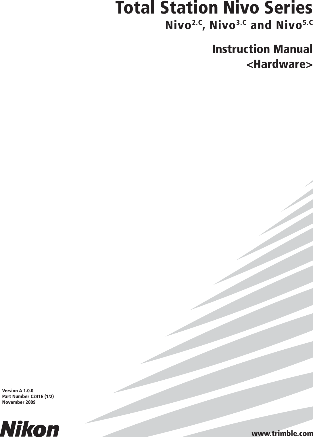 www.trimble.comTotal Station Nivo SeriesNivo2.C, Nivo3.C and Nivo5.CInstruction Manual&lt;Hardware&gt;Version A 1.0.0Part Number C241E (1/2)November 2009