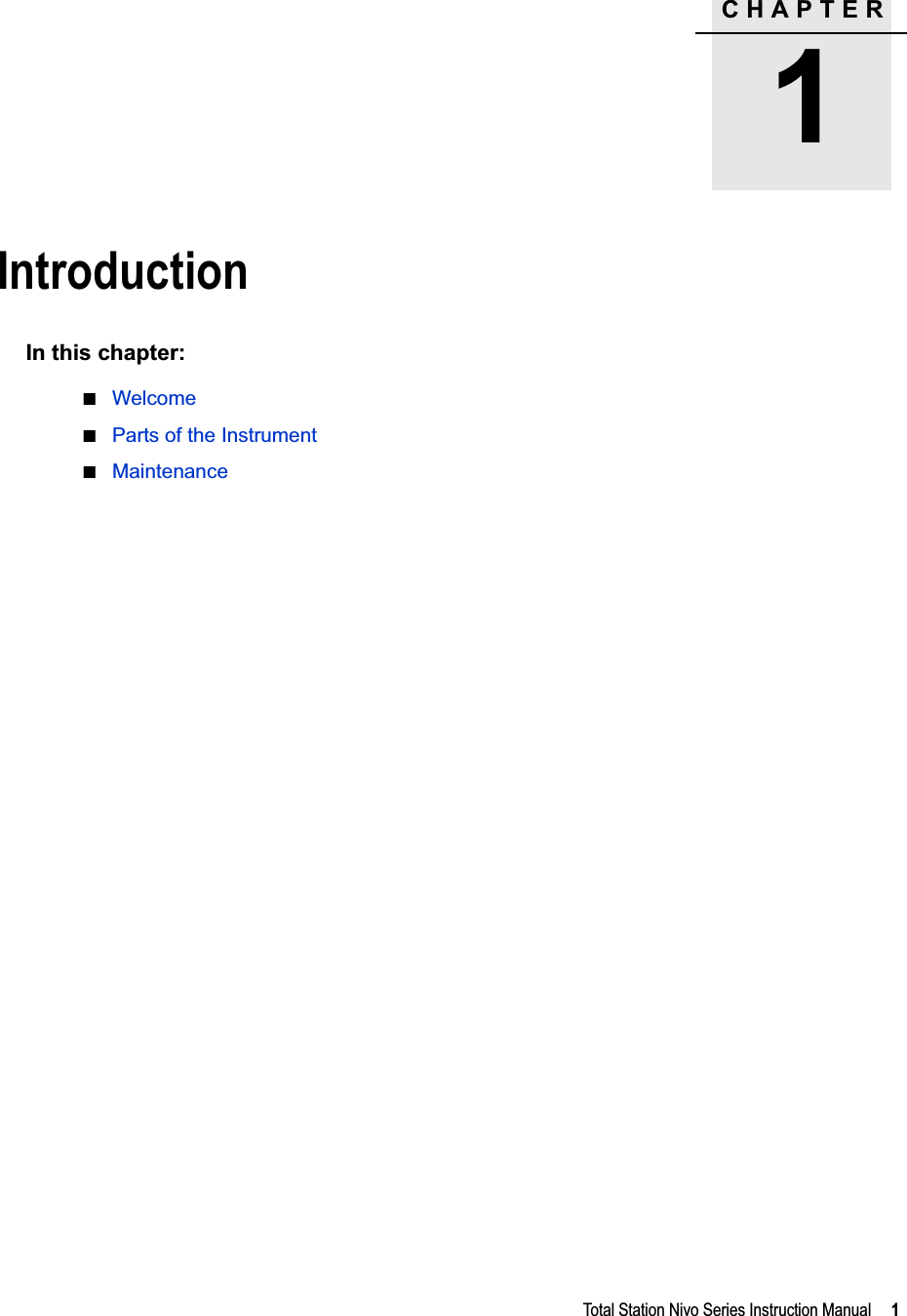 CHAPTER1Total Station Nivo Series Instruction Manual     1Introduction 1In this chapter:QWelcomeQParts of the InstrumentQMaintenance