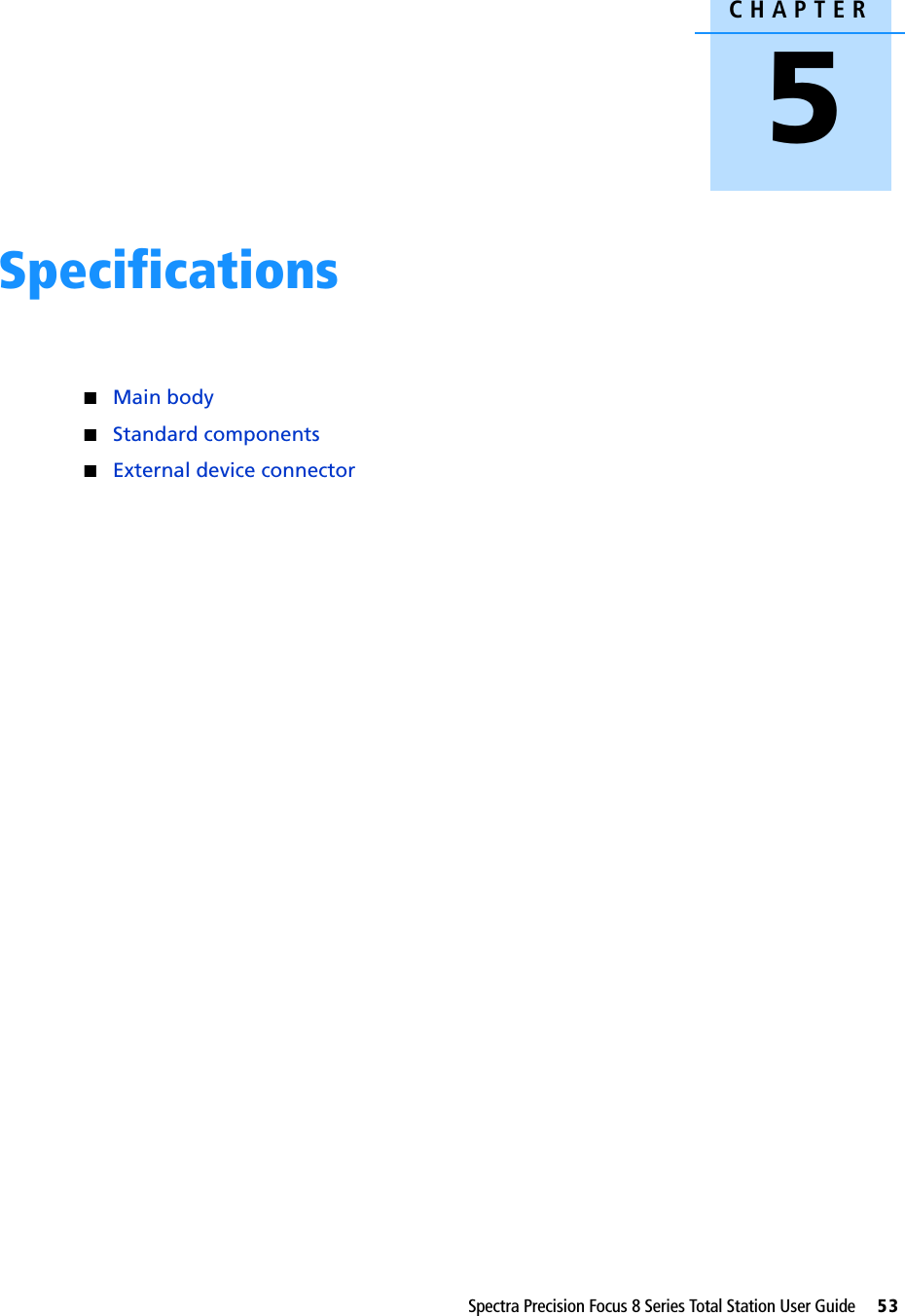 CHAPTER5Spectra Precision Focus 8 Series Total Station User Guide     53Specifications 5QMain bodyQStandard componentsQExternal device connector