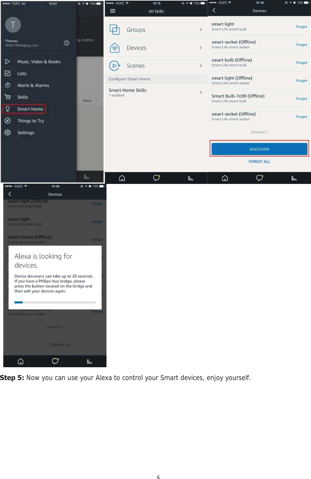 6   Step 5: Now you can use your Alexa to control your Smart devices, enjoy yourself.           