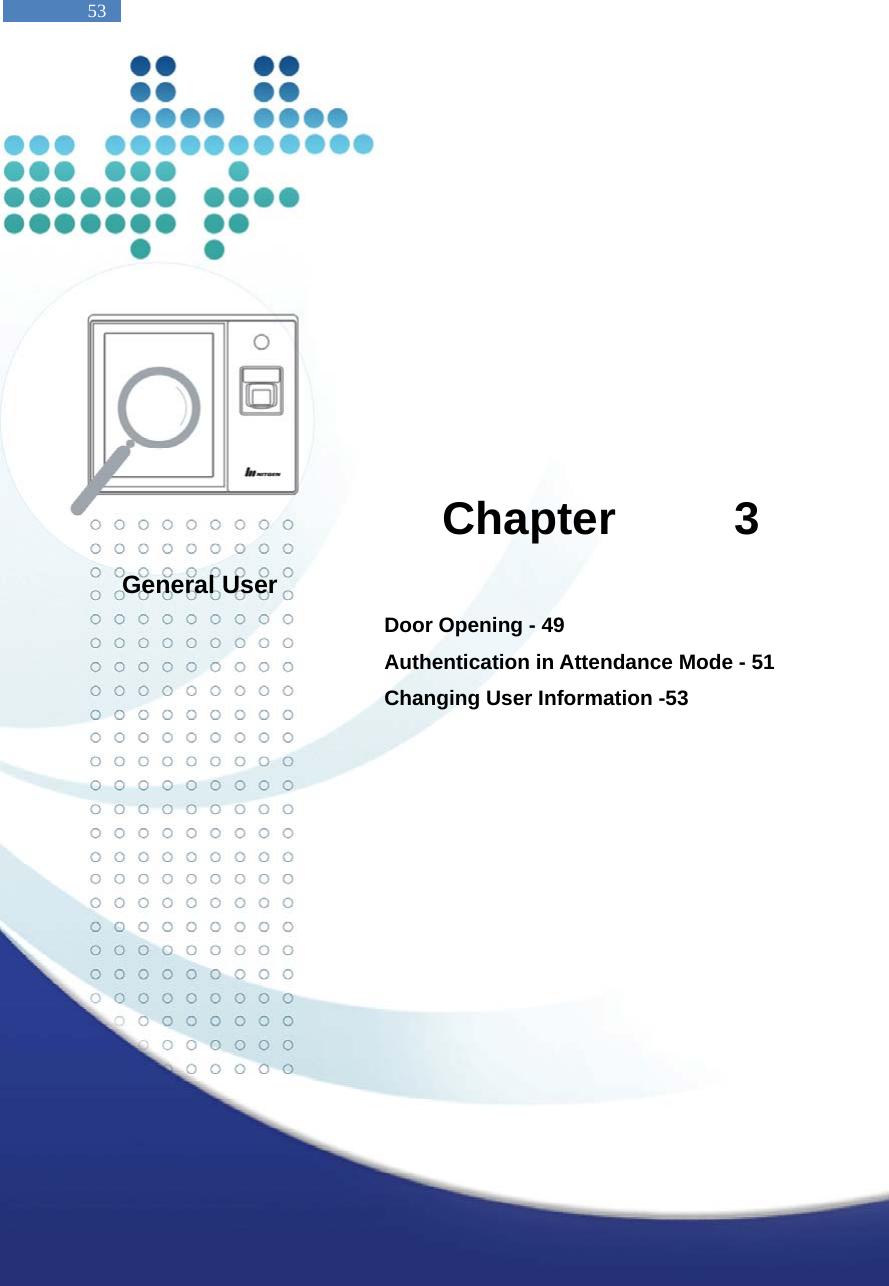  53             Chapter 3 General User   Door Opening - 49 Authentication in Attendance Mode - 51 Changing User Information -53        