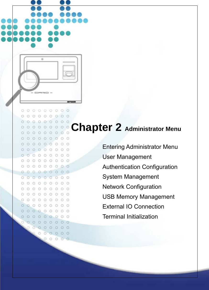                Chapter 2 Administrator Menu  Entering Administrator Menu User Management Authentication Configuration System Management Network Configuration USB Memory Management External IO Connection Terminal Initialization 