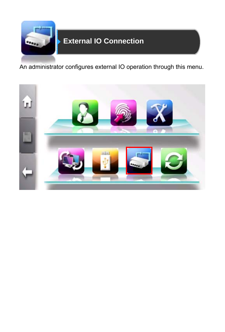                 External IO Connection   An administrator configures external IO operation through this menu.                  