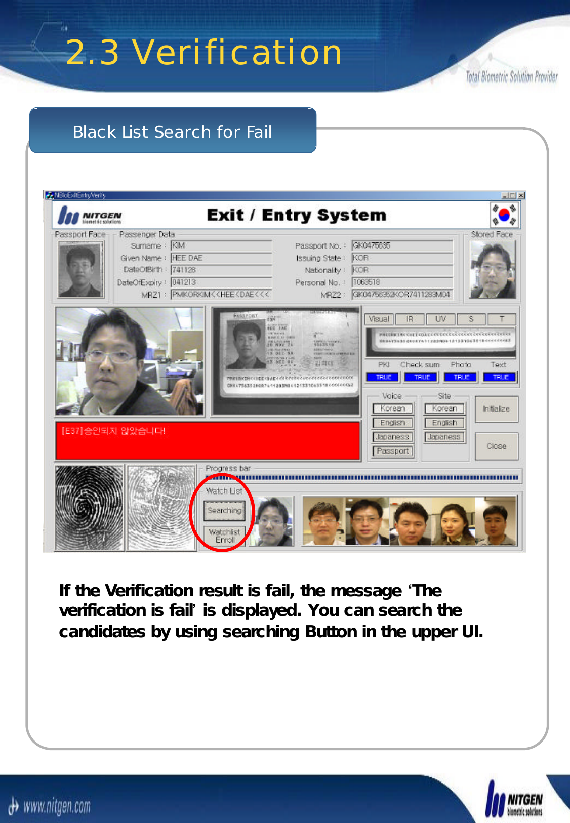 Black List Search for Fail2.3 VerificationIf the Verification result is fail, the message If the Verification result is fail, the message ‘‘The The verification is failverification is fail’’is displayed. You can search the is displayed. You can search the candidates by using searching Button in the upper UI.candidates by using searching Button in the upper UI.