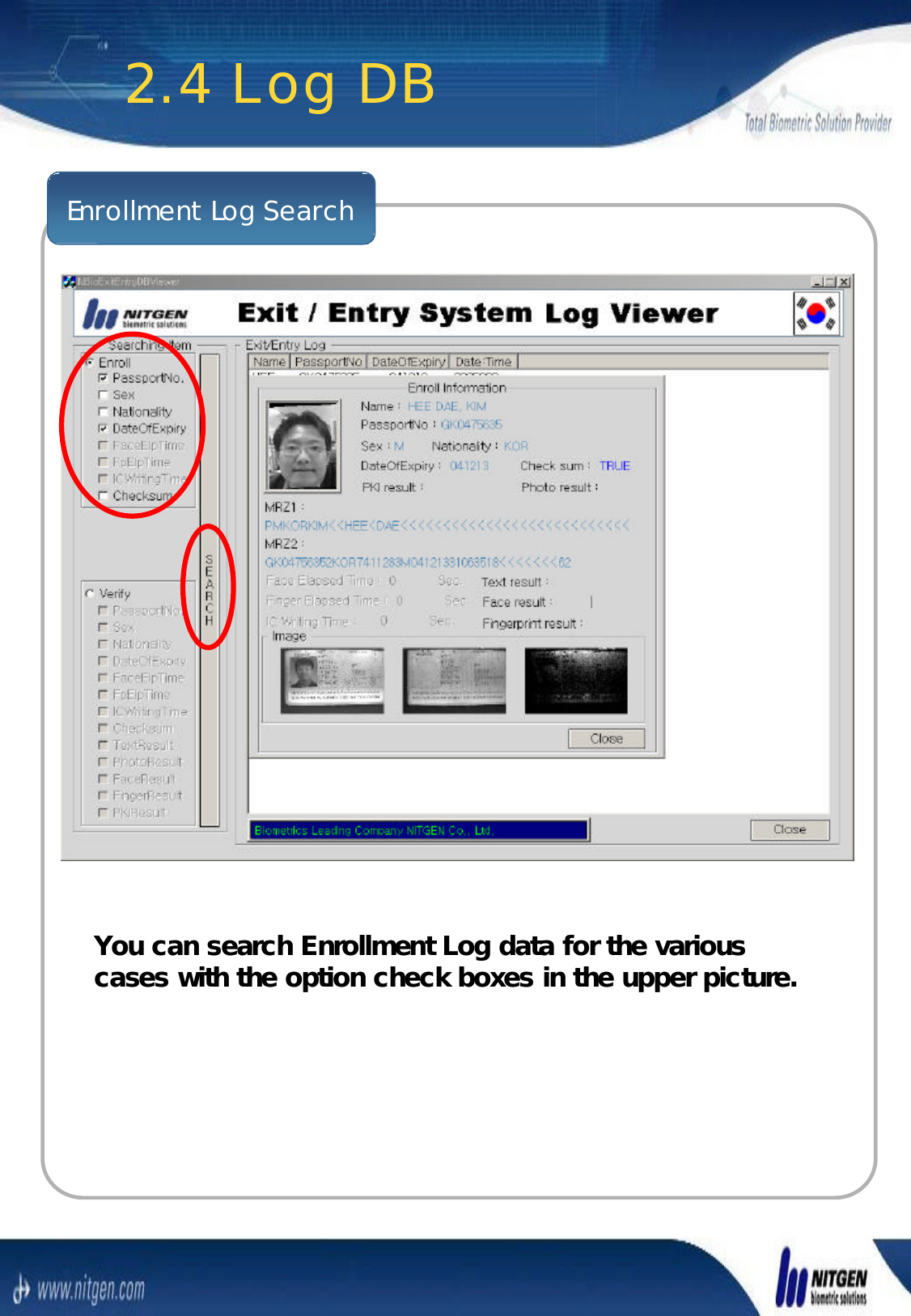 Enrollment Log Search2.4 Log DBYou can search Enrollment Log data for the various You can search Enrollment Log data for the various cases with the option check boxes in the upper picture.cases with the option check boxes in the upper picture.