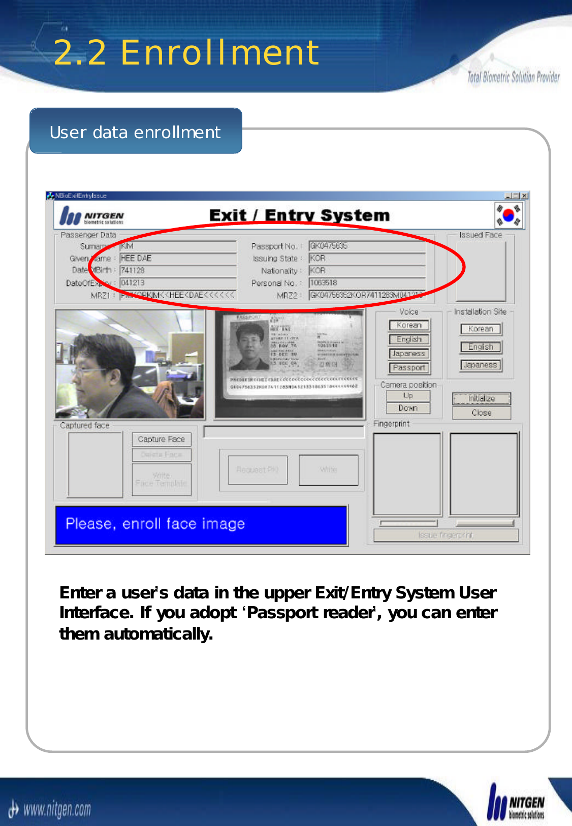 User data enrollmentEnter a userEnter a user’’s data in the upper Exit/Entry System User s data in the upper Exit/Entry System User Interface. If you adopt Interface. If you adopt ‘‘Passport readerPassport reader’’, you can enter , you can enter them automatically.them automatically.2.2 Enrollment