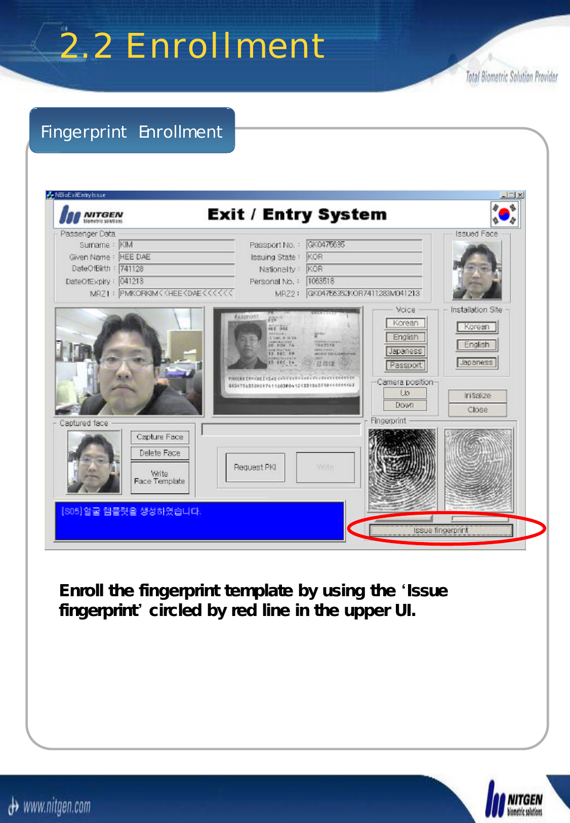 Fingerprint  EnrollmentEnroll the fingerprint template by using the Enroll the fingerprint template by using the ‘‘Issue Issue fingerprintfingerprint’’circled by red line in the upper UI.circled by red line in the upper UI.2.2 Enrollment