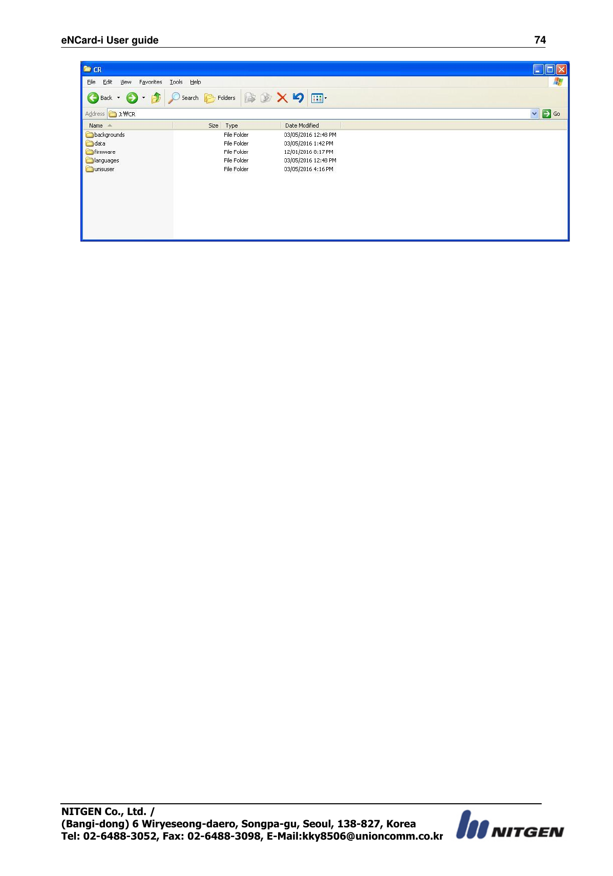 eNCard-i User guide                                                                          74 NITGEN Co., Ltd. /   (Bangi-dong) 6 Wiryeseong-daero, Songpa-gu, Seoul, 138-827, Korea Tel: 02-6488-3052, Fax: 02-6488-3098, E-Mail:kky8506@unioncomm.co.kr  