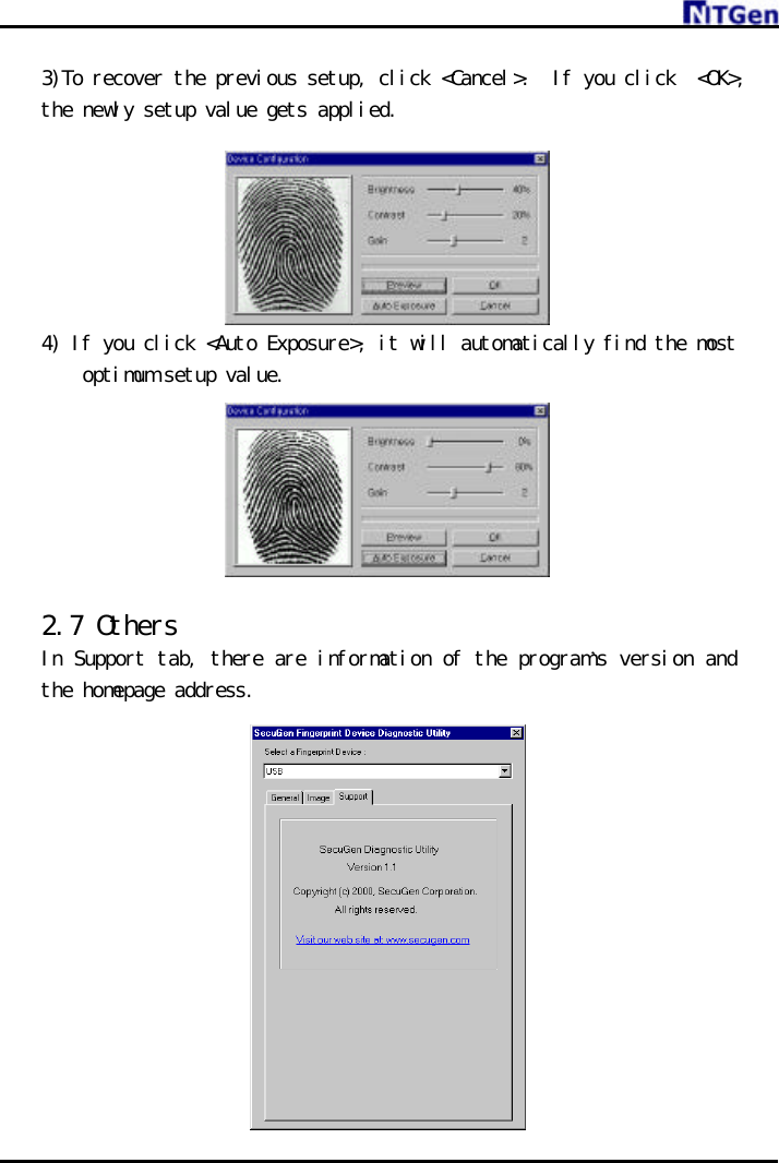     3)To recover the previous setup, click &lt;Cancel&gt;.  If you click  &lt;OK&gt;, the newly setup value gets applied.    4) If you click &lt;Auto Exposure&gt;, it will automatically find the most optimum setup value.   2.7 Others In Support tab, there are information of the program’s version and the homepage address.          