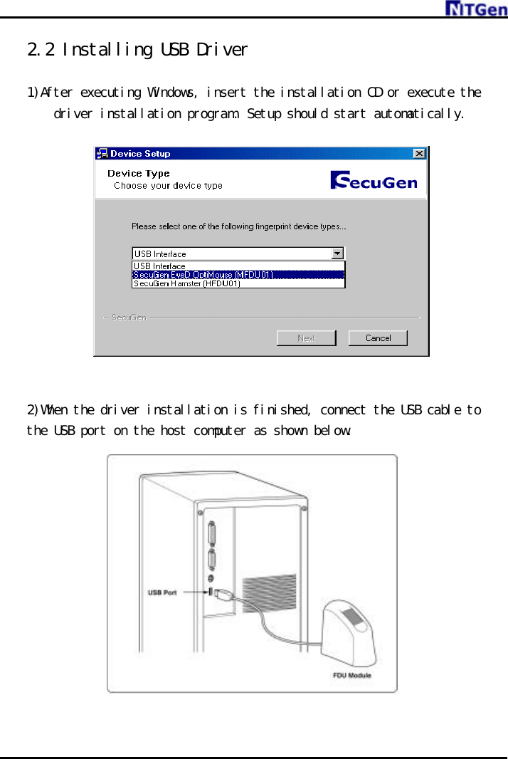     2.2 Installing USB Driver  1)After executing Windows, insert the installation CD or execute the driver installation program. Setup should start automatically.     2)When the driver installation is finished, connect the USB cable to the USB port on the host computer as shown below.  