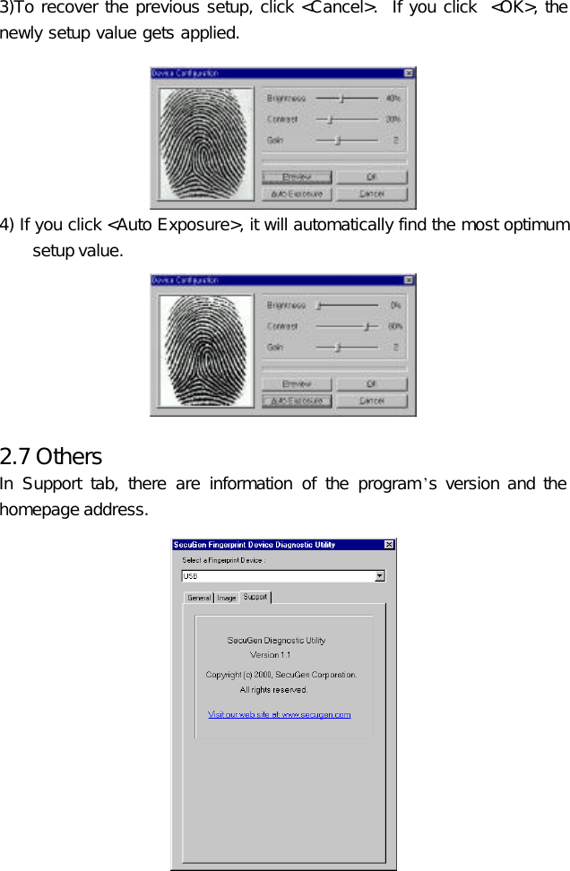 3)To recover the previous setup, click &lt;Cancel&gt;.  If you click  &lt;OK&gt;, the newly setup value gets applied.    4) If you click &lt;Auto Exposure&gt;, it will automatically find the most optimum setup value.    2.7 Others In Support tab, there are information of the program’s version and the homepage address.           