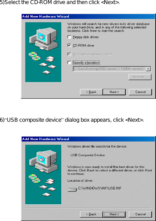 5)Select the CD-ROM drive and then click &lt;Next&gt;.   6)“USB composite device” dialog box appears, click &lt;Next&gt;.     