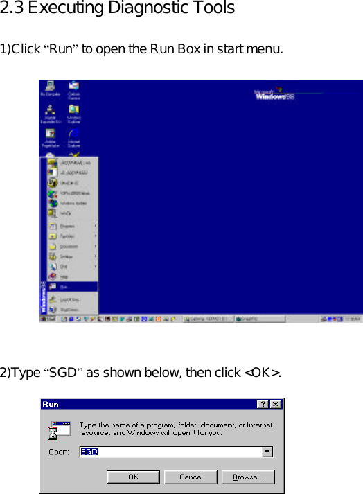 2.3 Executing Diagnostic Tools  1)Click “Run” to open the Run Box in start menu.                2)Type “SGD” as shown below, then click &lt;OK&gt;.           