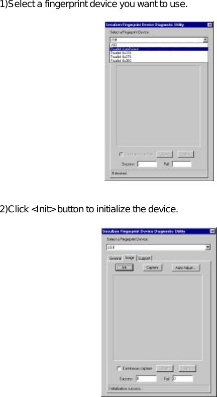  1)Select a fingerprint device you want to use.                2)Click &lt;Init&gt; button to initialize the device.               