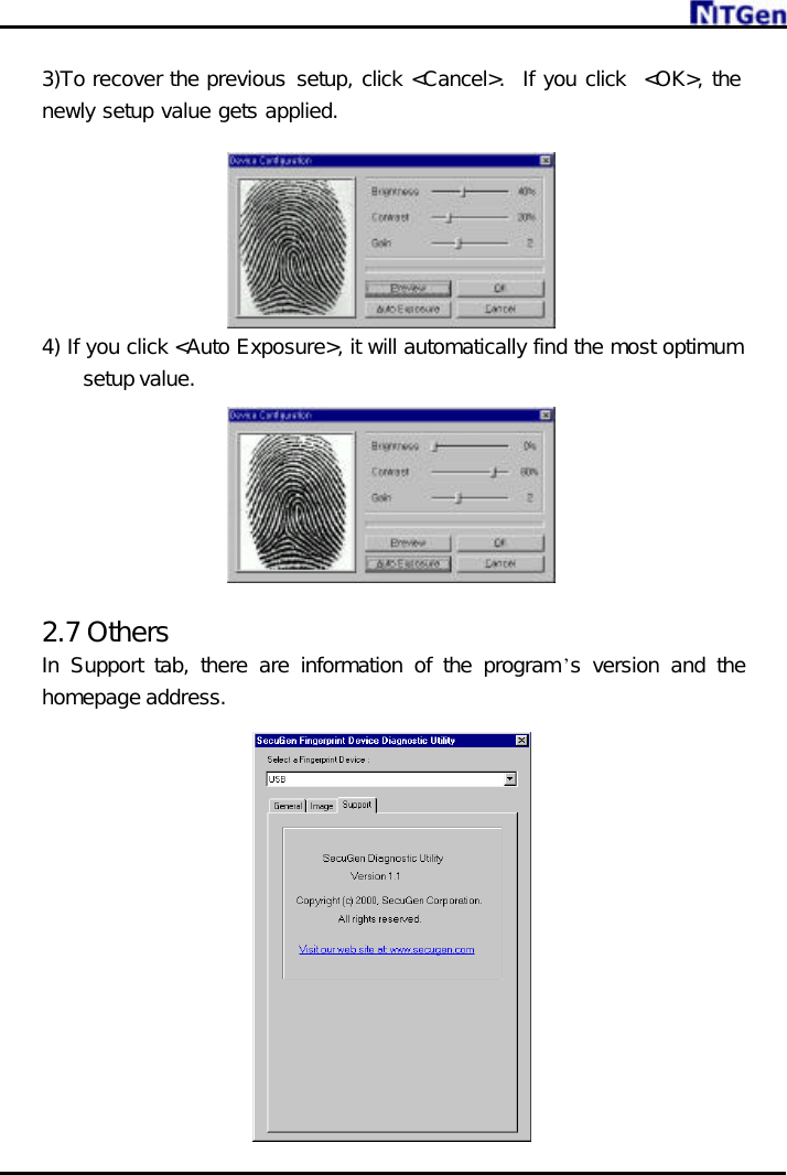     3)To recover the previous setup, click &lt;Cancel&gt;.  If you click  &lt;OK&gt;, the newly setup value gets applied.    4) If you click &lt;Auto Exposure&gt;, it will automatically find the most optimum setup value.    2.7 Others In Support tab, there are information of the program’s version and the homepage address.           