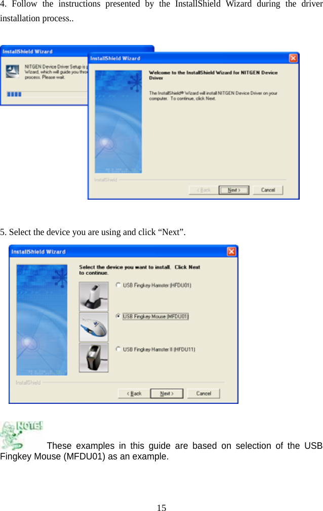   154. Follow the instructions presented by the InstallShield Wizard during the driver installation process..    5. Select the device you are using and click “Next”.    These examples in this guide are based on selection of the USB Fingkey Mouse (MFDU01) as an example.