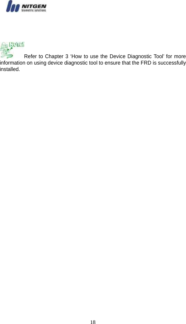   18  Refer to Chapter 3 ‘How to use the Device Diagnostic Tool’ for more information on using device diagnostic tool to ensure that the FRD is successfully installed. 
