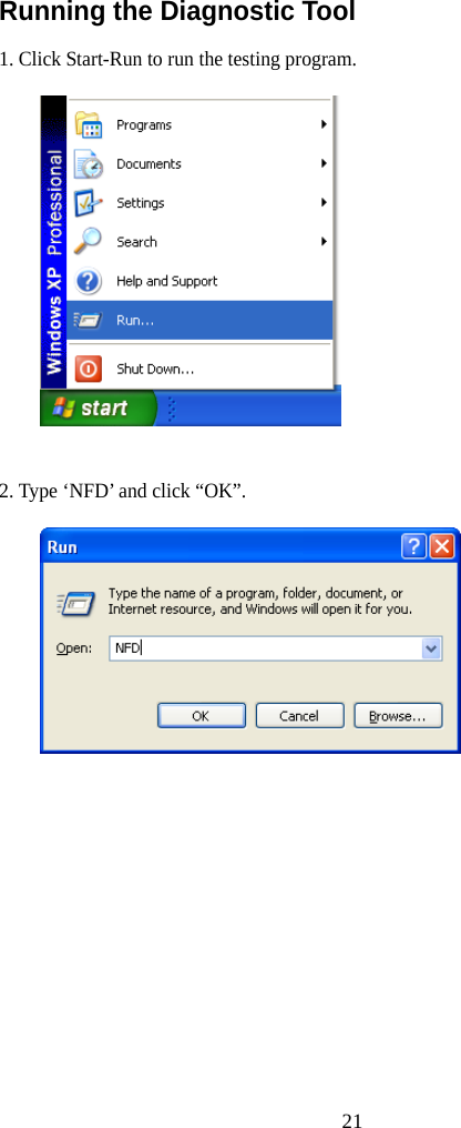   21Running the Diagnostic Tool 1. Click Start-Run to run the testing program.   2. Type ‘NFD’ and click “OK”.   