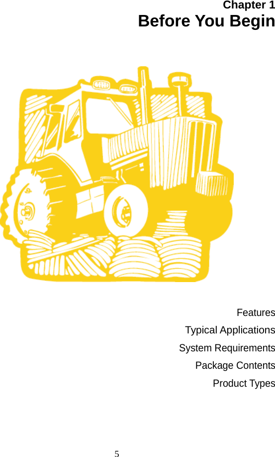   5 Chapter 1   Before You Begin Features                                    Typical Applications System Requirements Package Contents Product Types 