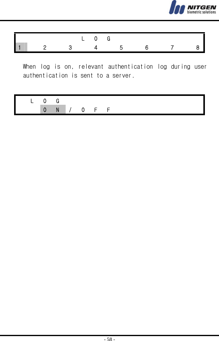  - 58 -  When  log  is  on,  relevant  authentication  log  during  user authentication is sent to a server.           L O G        1    2    3    4    5    6    7    8  L O G              O  N / O F F        