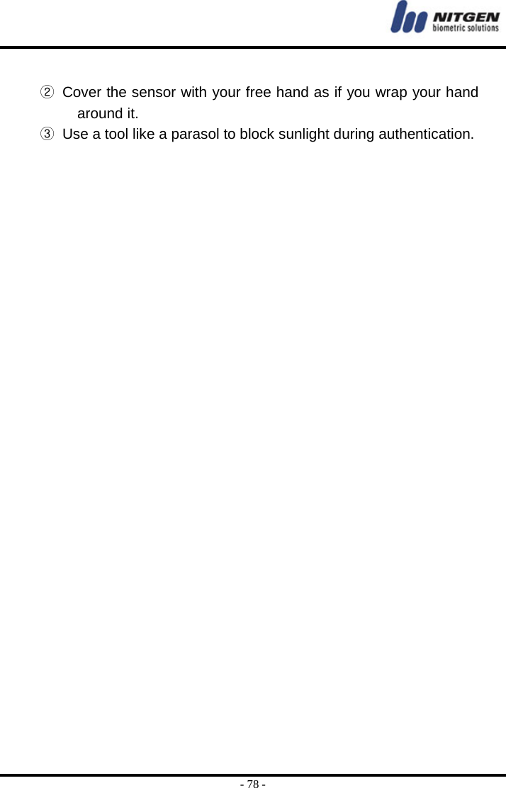  - 78 -  ②  Cover the sensor with your free hand as if you wrap your hand around it. ③  Use a tool like a parasol to block sunlight during authentication.   