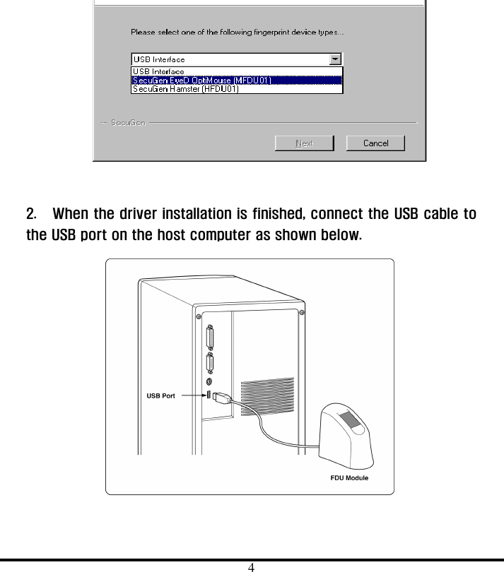  4   2.  When the driver installation is finished, connect the USB cable to the USB port on the host computer as shown below.   