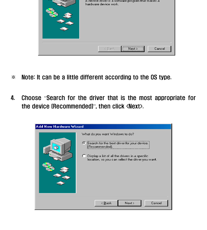     ※  Note: It can be a little different according to the OS type.  4. Choose “Search for the driver that is the most appropriate for the device (Recommended)”, then click &lt;Next&gt;.    