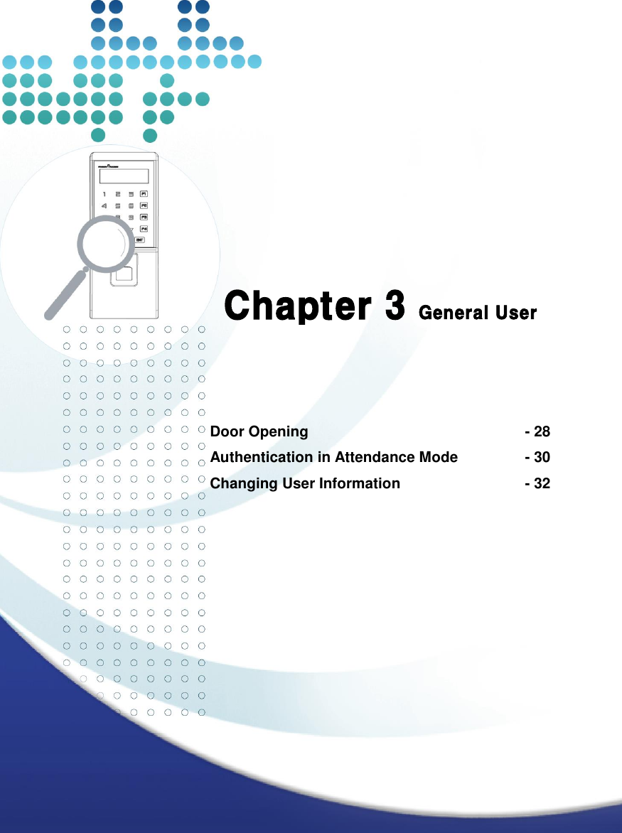   28         Chapter 3 General User       Door Opening          - 28 Authentication in Attendance Mode    - 30 Changing User Information      - 32       