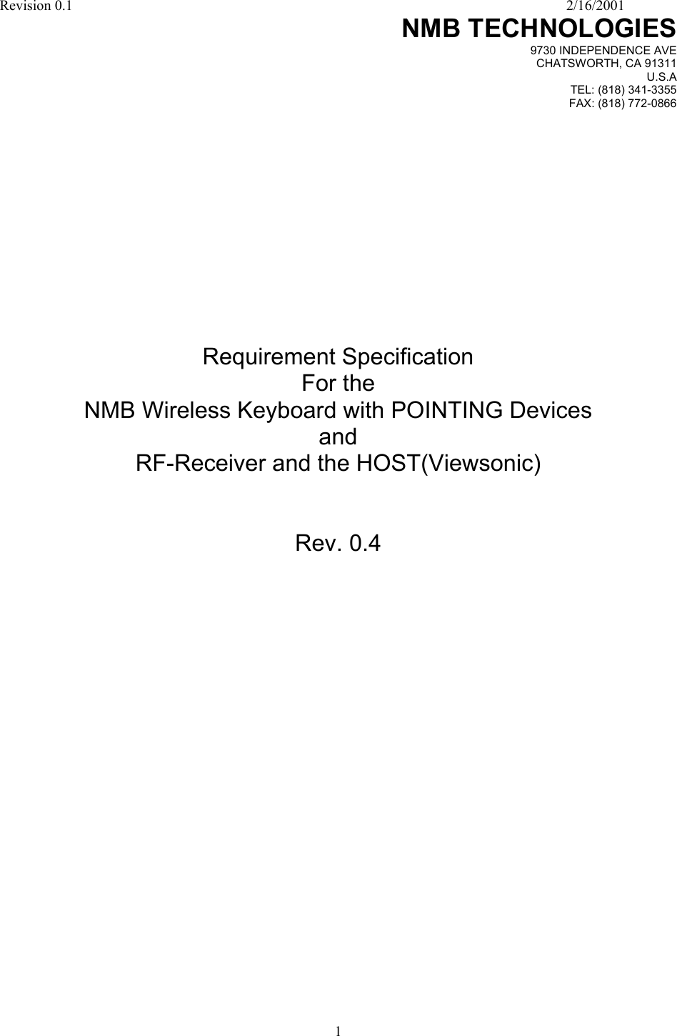 Revision 0.1    2/16/2001  1 NMB TECHNOLOGIES 9730 INDEPENDENCE AVE CHATSWORTH, CA 91311 U.S.A TEL: (818) 341-3355 FAX: (818) 772-0866               Requirement Specification For the NMB Wireless Keyboard with POINTING Devices and RF-Receiver and the HOST(Viewsonic)    Rev. 0.4                            