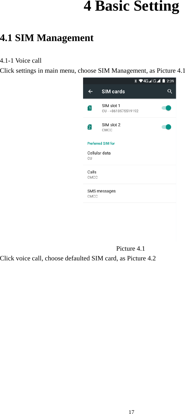     17 4 Basic Setting 4.1 SIM Management 4.1-1 Voice call Click settings in main menu, choose SIM Management, as Picture 4.1                                     Picture 4.1 Click voice call, choose defaulted SIM card, as Picture 4.2 