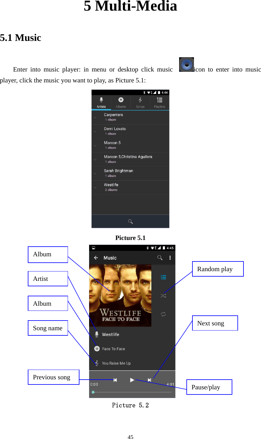     455 Multi-Media 5.1 Music Enter into music player: in menu or desktop click music   icon to enter into music player, click the music you want to play, as Picture 5.1:    Picture 5.1    Picture 5.2  Album Pause/play Next song Previous song Artist Album Song name Random play 