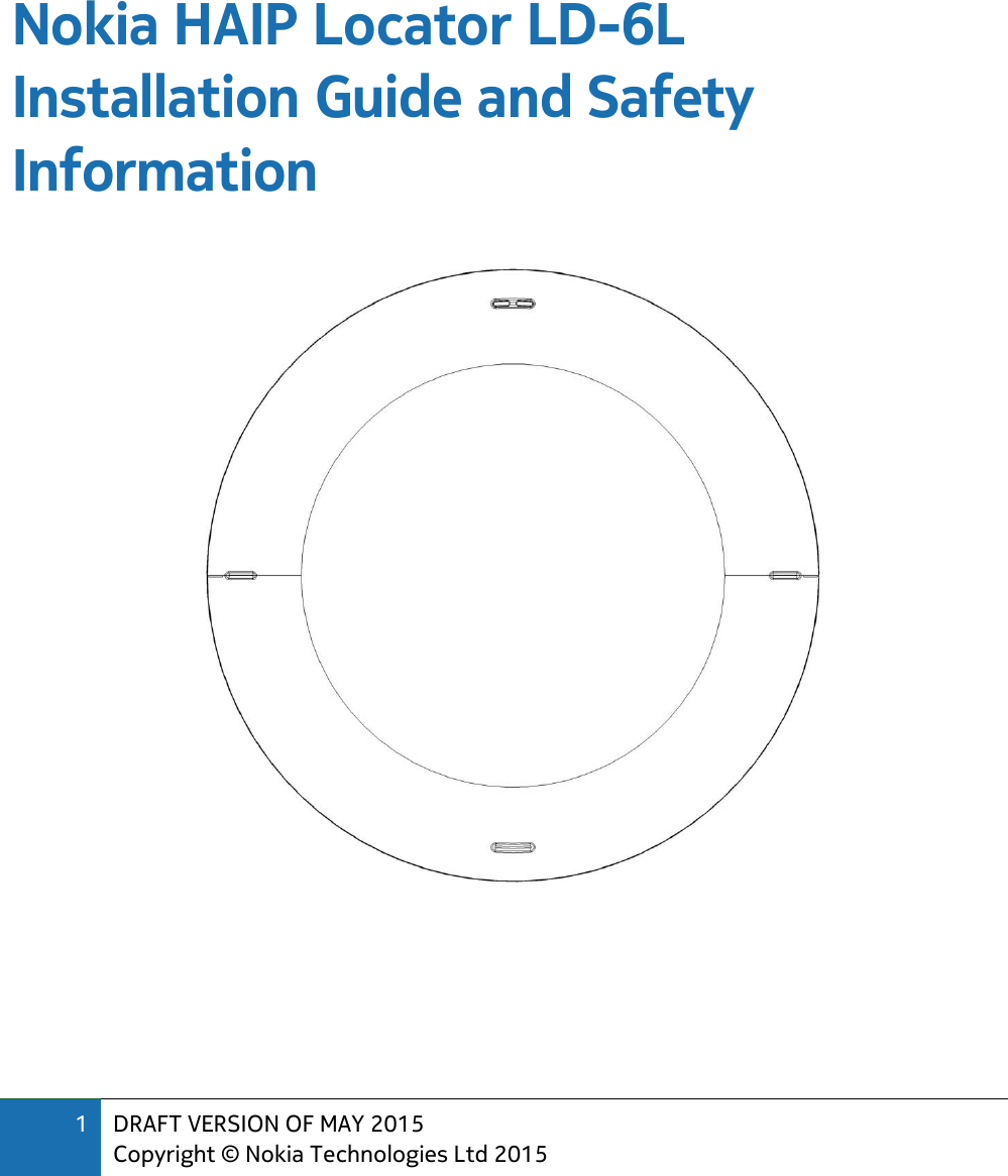 1 DRAFT VERSION OF MAY 2015 Copyright © Nokia Technologies Ltd 2015     Nokia HAIP Locator LD-6L Installation Guide and Safety Information       