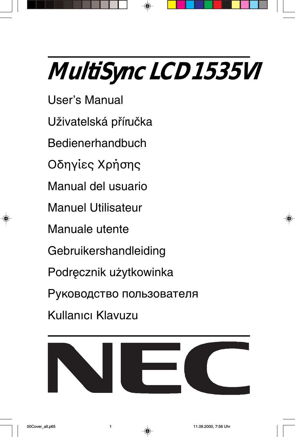 MultiSync LCD1535VIUser’s ManualUÏivatelská pﬁíruãkaBedienerhandbuchΟδηγίες ΧρήσηςManual del usuarioManuel UtilisateurManuale utenteGebruikershandleidingPodr´cznik u˝ytkowinkaРуководство пользователяKullan∂c∂ Klavuzu00Cover_all.p65 11.09.2000, 7:56 Uhr1