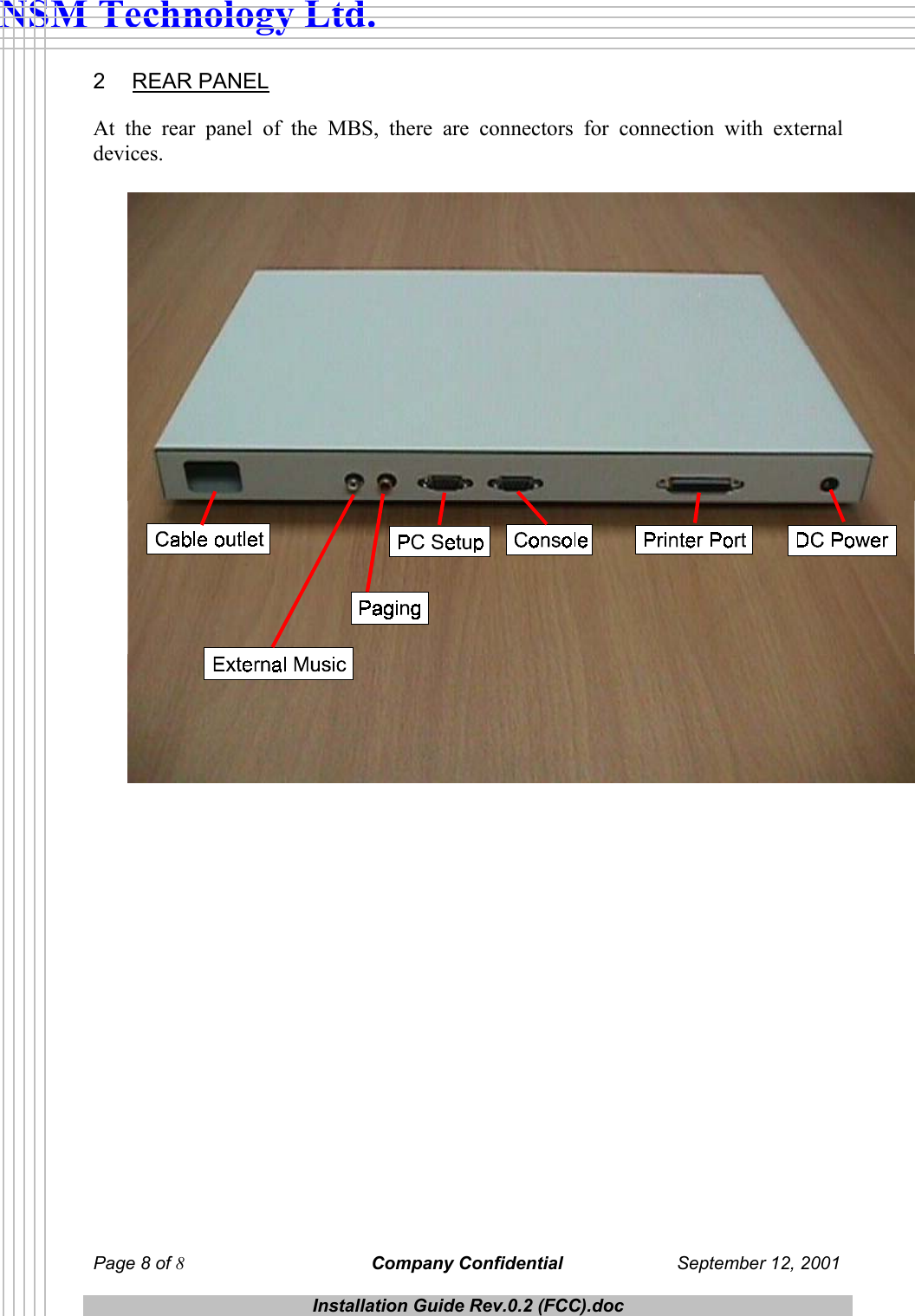  NSM Technology Ltd. 2 REAR PANEL At the rear panel of the MBS, there are connectors for connection with external devices.      Page 8 of 8 Company Confidential  September 12, 2001  Installation Guide Rev.0.2 (FCC).doc  