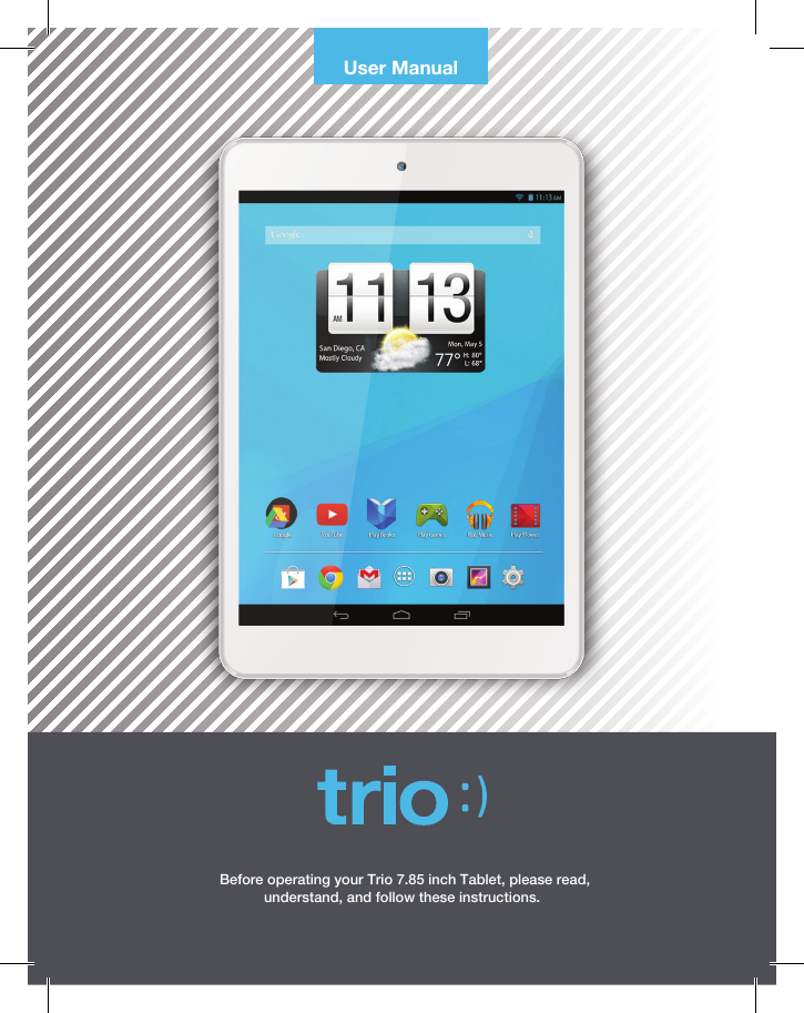 User Manualunderstand, and follow these instructions.Before operating your Trio 7.85 IIinch Tablet, please read, 