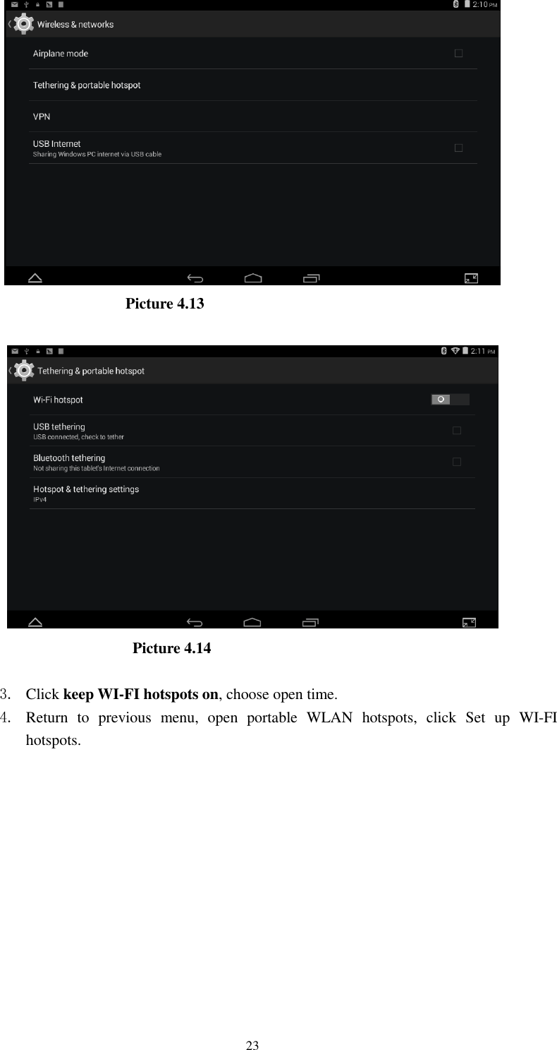      23                         Picture 4.13                            Picture 4.14  3. Click keep WI-FI hotspots on, choose open time. 4. Return  to  previous  menu,  open  portable  WLAN  hotspots,  click  Set  up  WI-FI hotspots. 