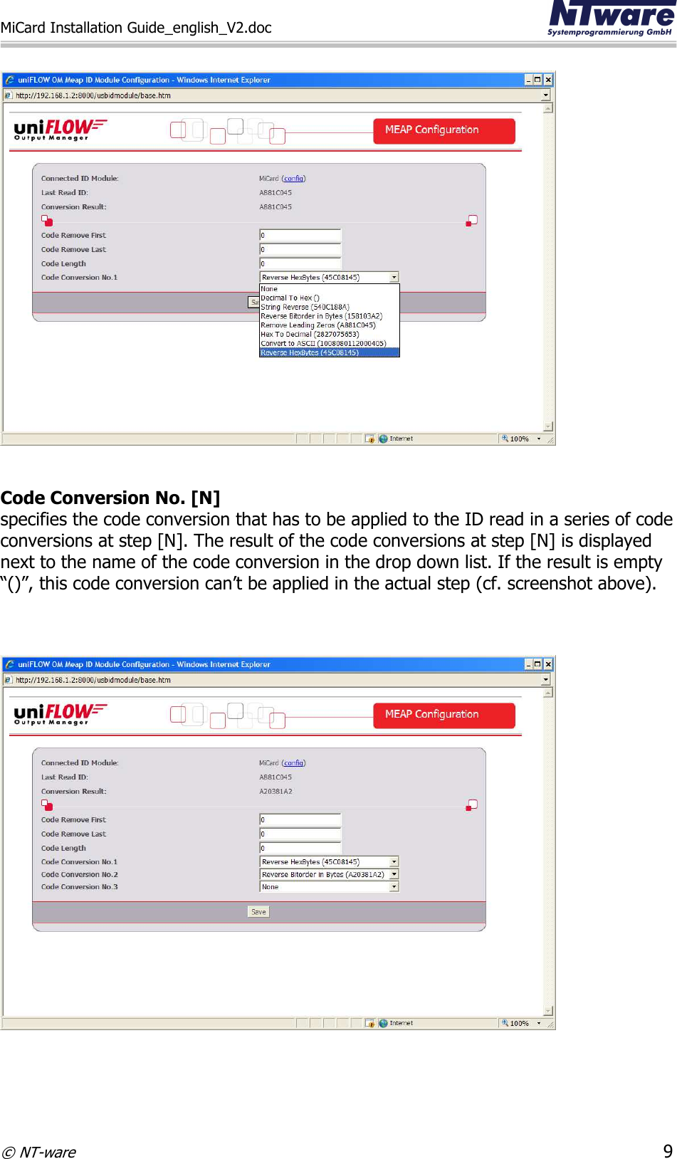 MiCard Installation Guide_english_V2.doc     © NT-ware 9     Code Conversion No. [N]  specifies the code conversion that has to be applied to the ID read in a series of code conversions at step [N]. The result of the code conversions at step [N] is displayed next to the name of the code conversion in the drop down list. If the result is empty “()”, this code conversion can’t be applied in the actual step (cf. screenshot above).       