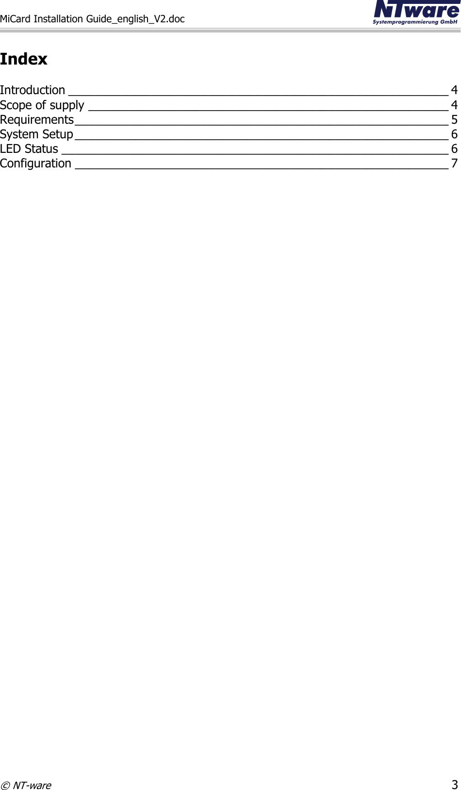 MiCard Installation Guide_english_V2.doc     © NT-ware 3  Index  Introduction _________________________________________________________ 4 Scope of supply ______________________________________________________ 4 Requirements ________________________________________________________ 5 System Setup ________________________________________________________ 6 LED Status __________________________________________________________ 6 Configuration ________________________________________________________ 7  