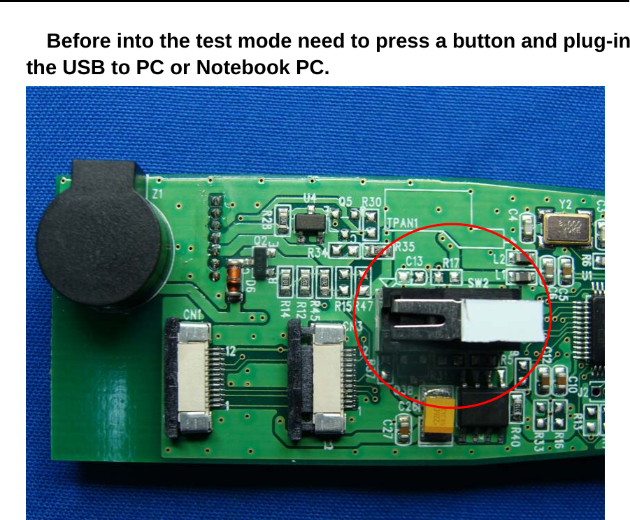    Before into the test mode need to press a button and plug-in the USB to PC or Notebook PC.  