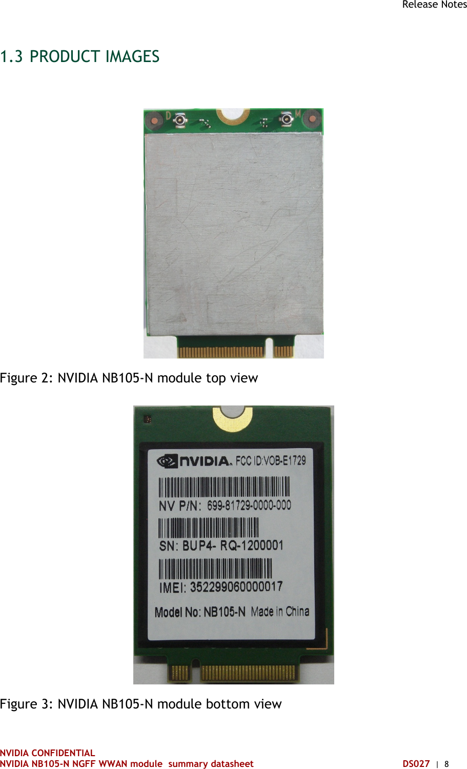 Release Notes NVIDIA CONFIDENTIAL NVIDIA NB105-N NGFF WWAN module  summary datasheet DS027  |  8 1.3 PRODUCT IMAGES   Figure 2: NVIDIA NB105-N module top view  Figure 3: NVIDIA NB105-N module bottom view  