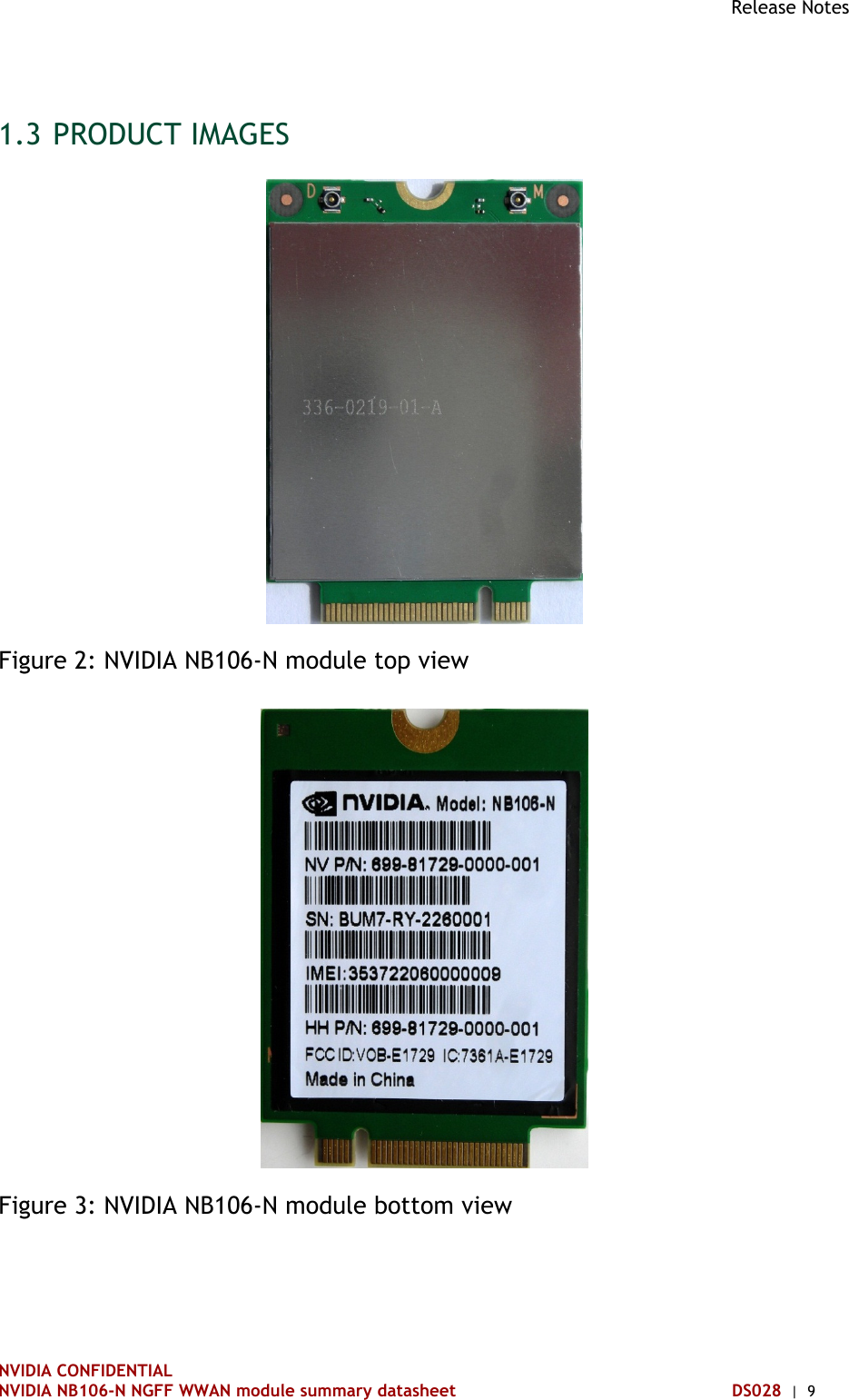 Release Notes   NVIDIA CONFIDENTIAL NVIDIA NB106-N NGFF WWAN module summary datasheet DS028  |  9 1.3 PRODUCT IMAGES  Figure 2: NVIDIA NB106-N module top view  Figure 3: NVIDIA NB106-N module bottom view  