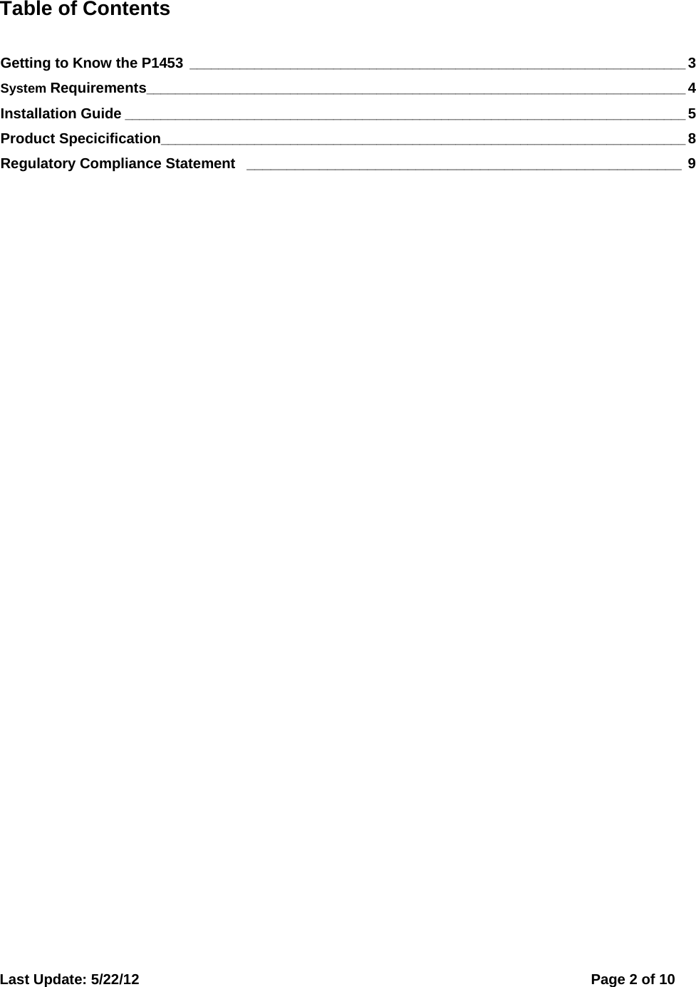  Last Update: 5/22/12      Page 2 of 10 Table of Contents Getting to Know the P1453 _____________________________________________________________________ 3 System Requirements___________________________________________________________________________ 4 Installation Guide ______________________________________________________________________________ 5 Product Specicification_________________________________________________________________________ 8 Regulatory Compliance Statement  ______________________________________________________ 9 